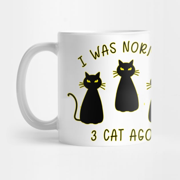 I Was Normal 3 Cats Ago Animal Lover Gift by Danielle Shipp